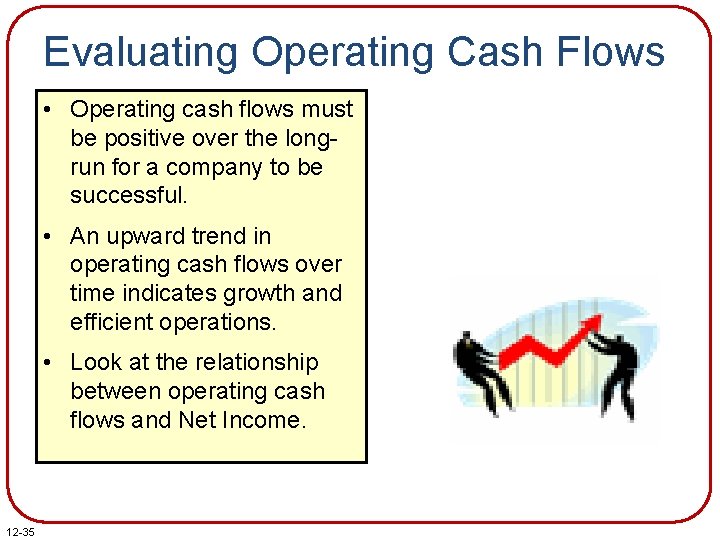 Evaluating Operating Cash Flows • Operating cash flows must be positive over the longrun Evaluating Operating Cash Flows • Operating cash flows must be positive over the longrun