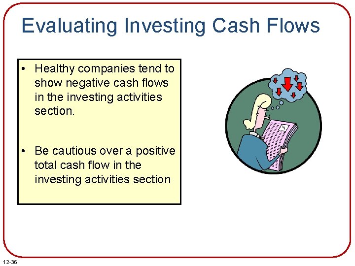 Evaluating Investing Cash Flows • Healthy companies tend to show negative cash flows in Evaluating Investing Cash Flows • Healthy companies tend to show negative cash flows in