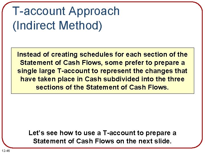 T-account Approach (Indirect Method) Instead of creating schedules for each section of the Statement T-account Approach (Indirect Method) Instead of creating schedules for each section of the Statement