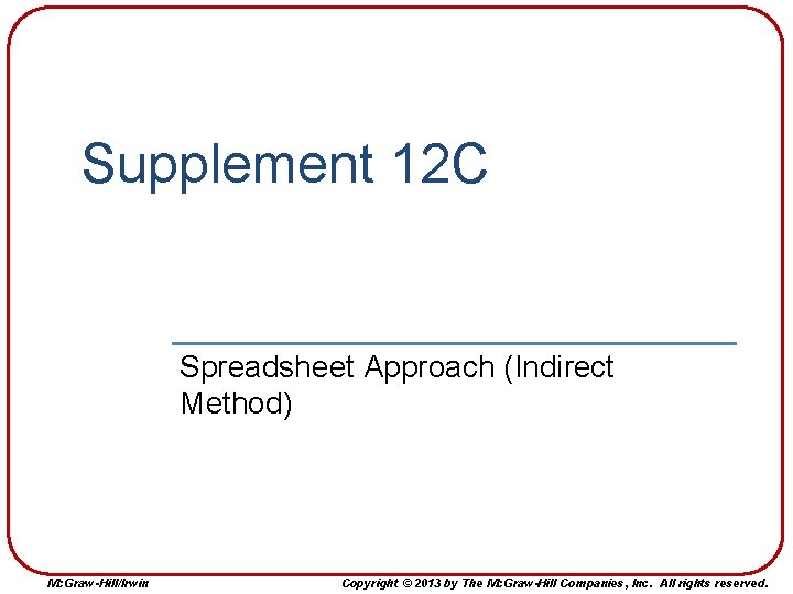 Supplement 12 C Spreadsheet Approach (Indirect Method) Mc. Graw-Hill/Irwin Copyright © 2013 by The Supplement 12 C Spreadsheet Approach (Indirect Method) Mc. Graw-Hill/Irwin Copyright © 2013 by The