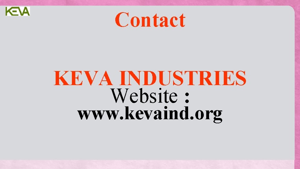 Contact KEVA INDUSTRIES Website : www. kevaind. org 