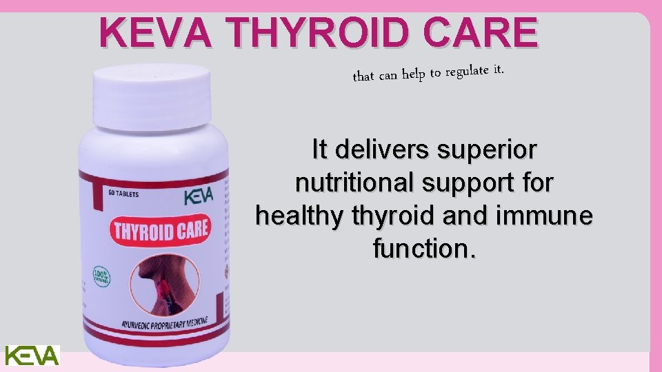 KEVA THYROID CARE that can help to regulate it. It delivers superior nutritional support