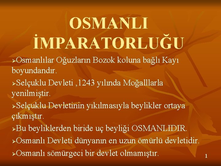 OSMANLI İMPARATORLUĞU Osmanlılar Oğuzların Bozok koluna bağlı Kayı boyundandır. ØSelçuklu Devleti , 1243 yılında