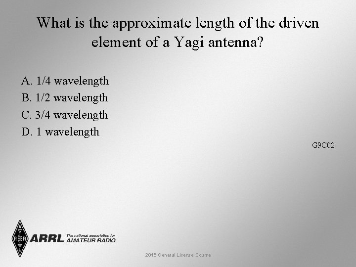 What is the approximate length of the driven element of a Yagi antenna? A.