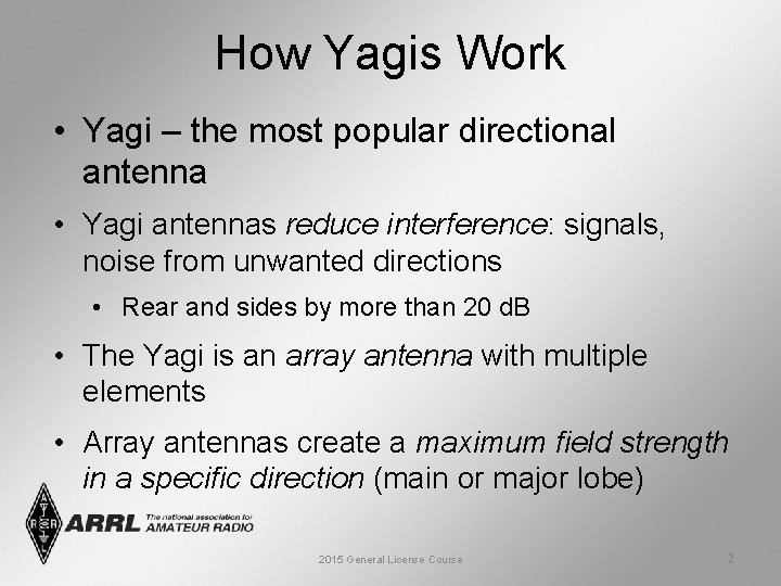 How Yagis Work • Yagi – the most popular directional antenna • Yagi antennas