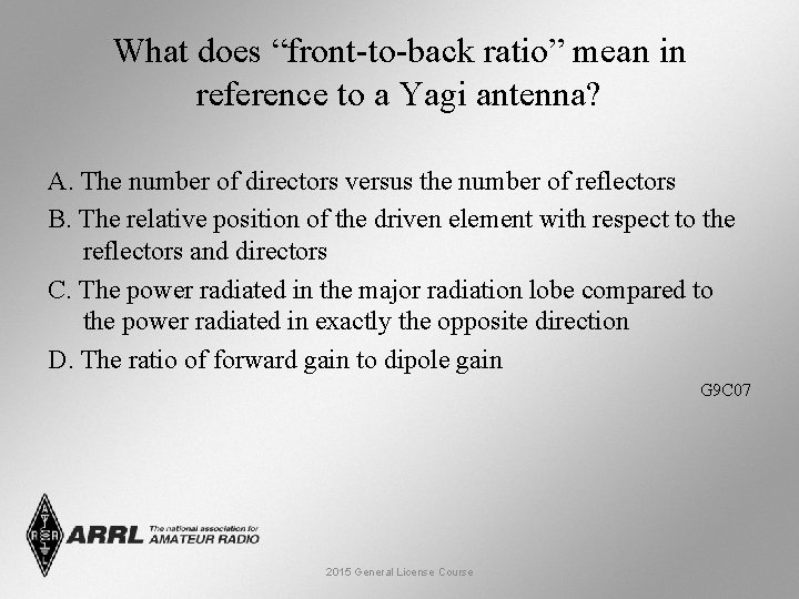 What does “front-to-back ratio” mean in reference to a Yagi antenna? A. The number