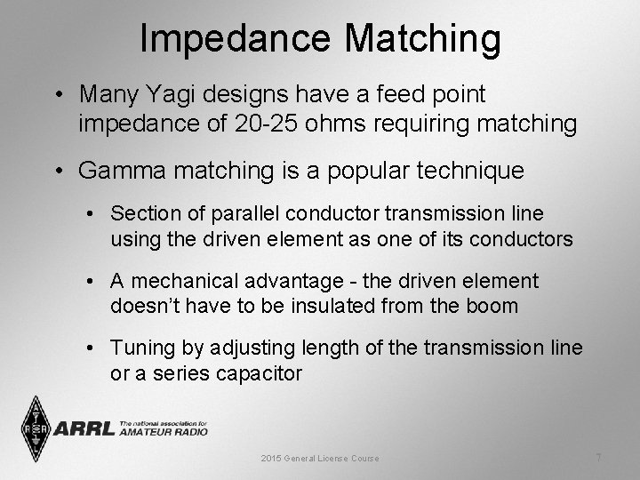 Impedance Matching • Many Yagi designs have a feed point impedance of 20 -25