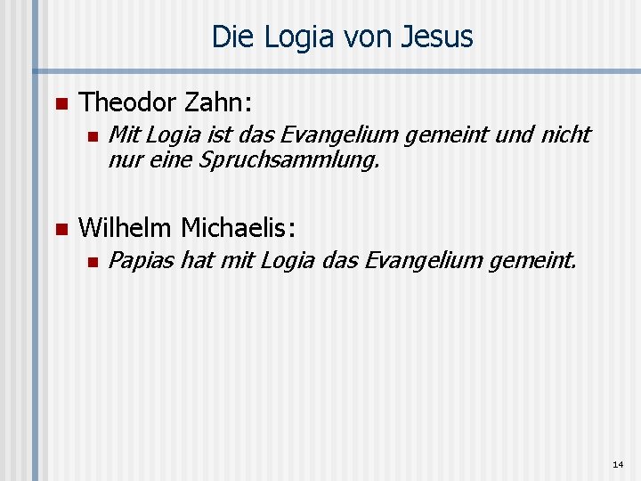 Die Logia von Jesus n Theodor Zahn: n n Mit Logia ist das Evangelium