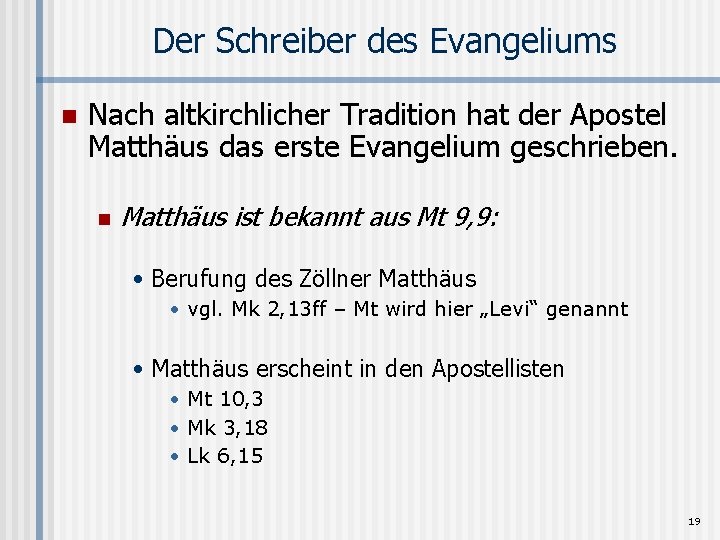 Der Schreiber des Evangeliums n Nach altkirchlicher Tradition hat der Apostel Matthäus das erste