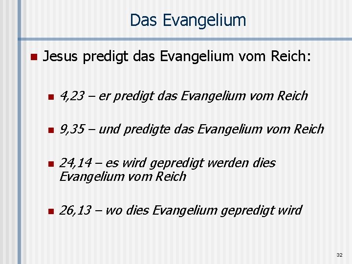Das Evangelium n Jesus predigt das Evangelium vom Reich: n 4, 23 – er