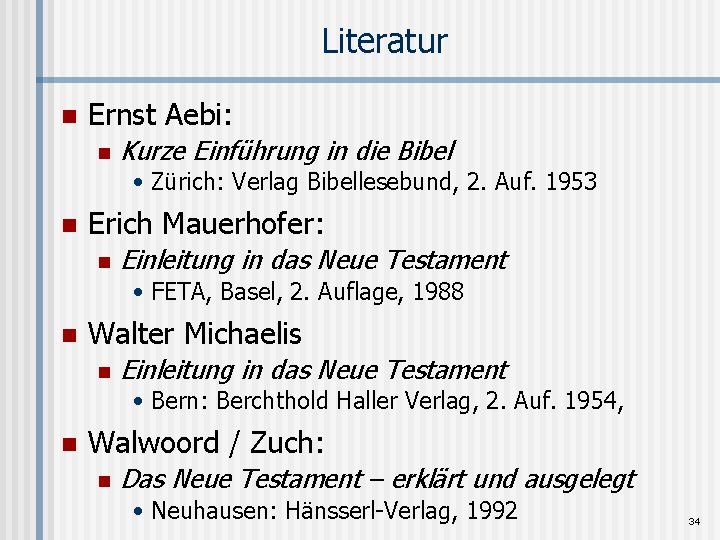 Literatur n Ernst Aebi: n Kurze Einführung in die Bibel • Zürich: Verlag Bibellesebund,