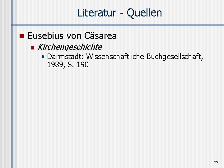 Literatur - Quellen n Eusebius von Cäsarea n Kirchengeschichte • Darmstadt: Wissenschaftliche Buchgesellschaft, 1989,