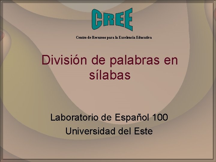 Centro de Recursos para la Excelencia Educativa División de palabras en sílabas Laboratorio de