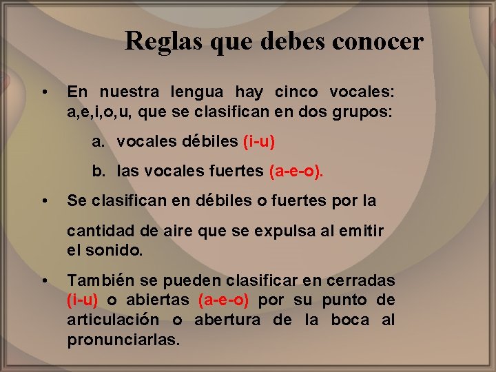 Reglas que debes conocer • En nuestra lengua hay cinco vocales: a, e, i,