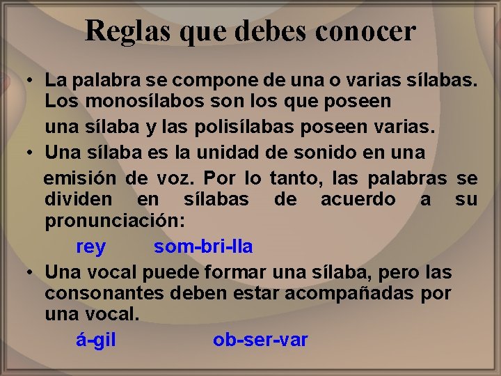 Reglas que debes conocer • La palabra se compone de una o varias sílabas.