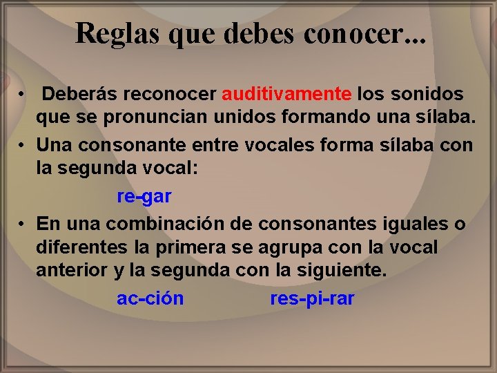 Reglas que debes conocer. . . • Deberás reconocer auditivamente los sonidos que se