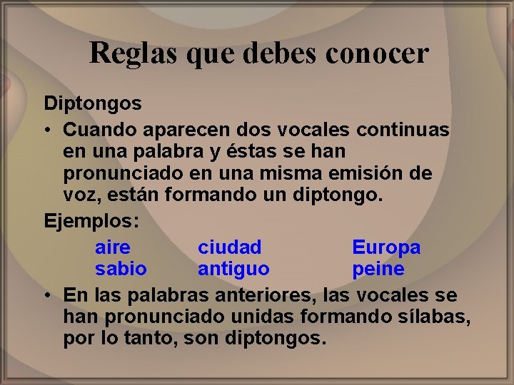 Reglas que debes conocer Diptongos • Cuando aparecen dos vocales continuas en una palabra