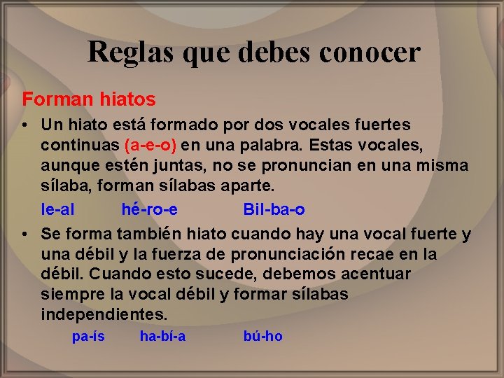 Reglas que debes conocer Forman hiatos • Un hiato está formado por dos vocales