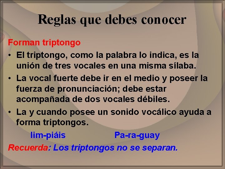 Reglas que debes conocer Forman triptongo • El triptongo, como la palabra lo indica,