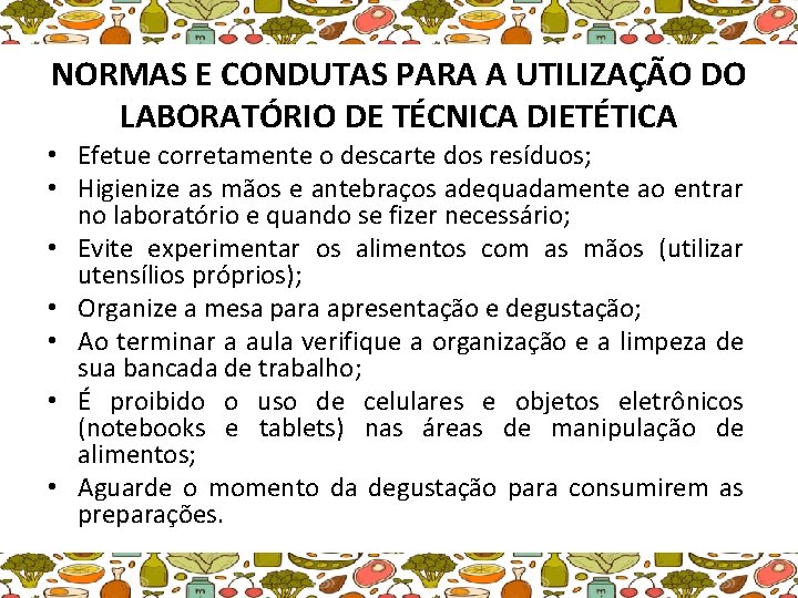 NORMAS E CONDUTAS PARA A UTILIZAÇÃO DO LABORATÓRIO DE TÉCNICA DIETÉTICA • Efetue corretamente