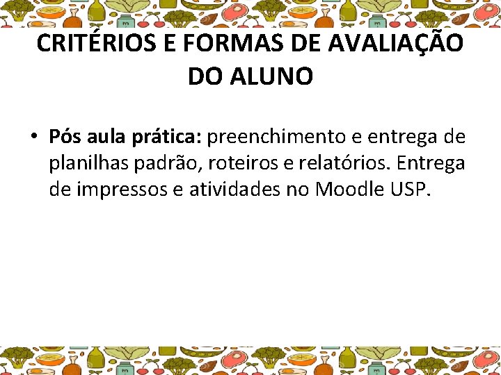 CRITÉRIOS E FORMAS DE AVALIAÇÃO DO ALUNO • Pós aula prática: preenchimento e entrega