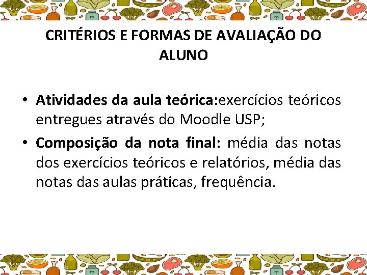 CRITÉRIOS E FORMAS DE AVALIAÇÃO DO ALUNO • Atividades da aula teórica: exercícios teóricos