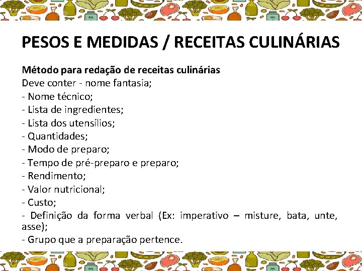 PESOS E MEDIDAS / RECEITAS CULINÁRIAS Método para redação de receitas culinárias Deve conter