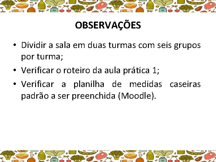 OBSERVAÇÕES • Dividir a sala em duas turmas com seis grupos por turma; •