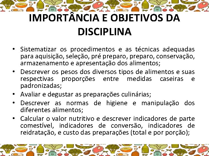 IMPORT NCIA E OBJETIVOS DA DISCIPLINA • Sistematizar os procedimentos e as técnicas adequadas