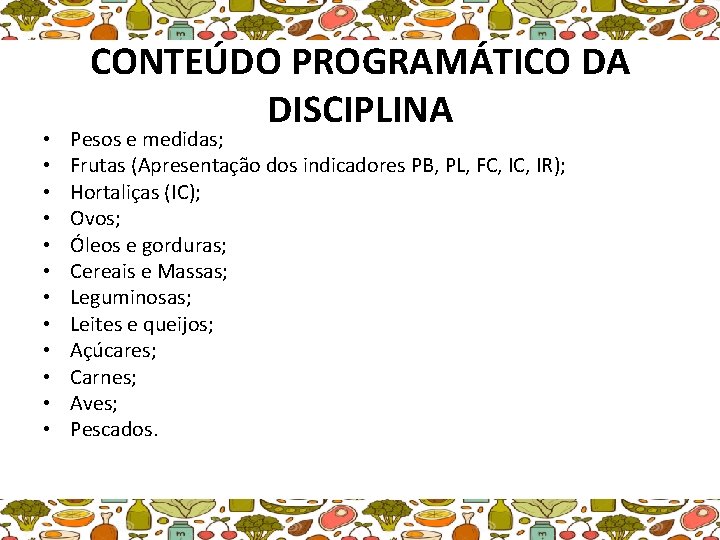  • • • CONTEÚDO PROGRAMÁTICO DA DISCIPLINA Pesos e medidas; Frutas (Apresentação dos