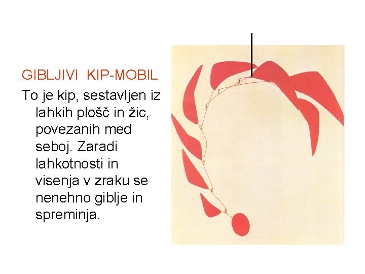 GIBLJIVI KIP-MOBIL To je kip, sestavljen iz lahkih plošč in žic, povezanih med seboj.