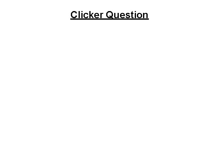 Clicker Question 