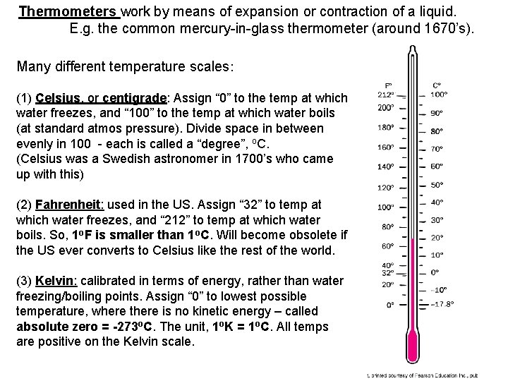 Thermometers work by means of expansion or contraction of a liquid. E. g. the