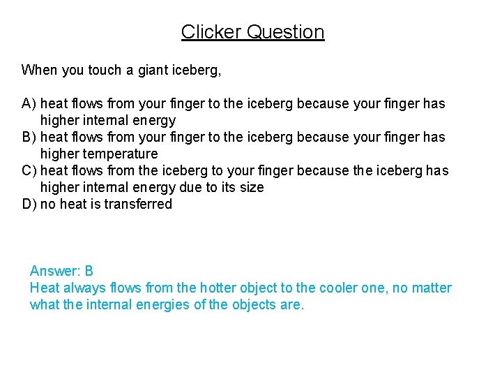 Clicker Question When you touch a giant iceberg, A) heat flows from your finger
