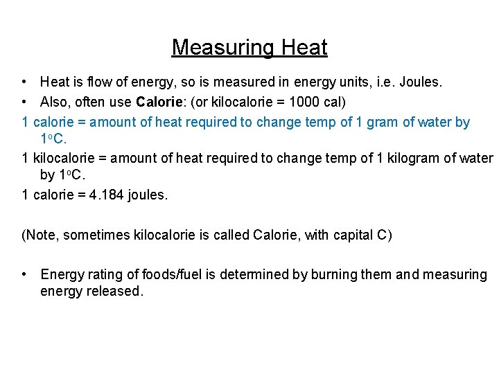 Measuring Heat • Heat is flow of energy, so is measured in energy units,