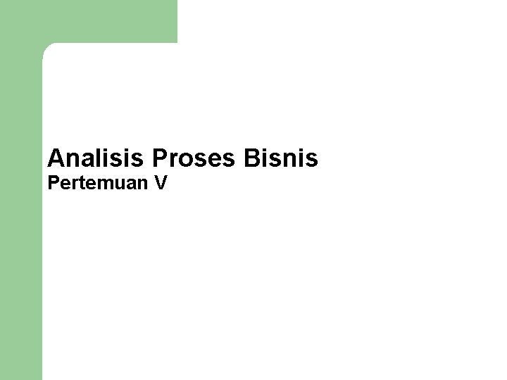 Analisis Proses Bisnis Pertemuan V 