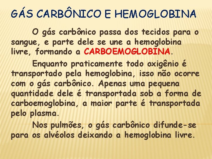 GÁS CARBÔNICO E HEMOGLOBINA O gás carbônico passa dos tecidos para o sangue, e