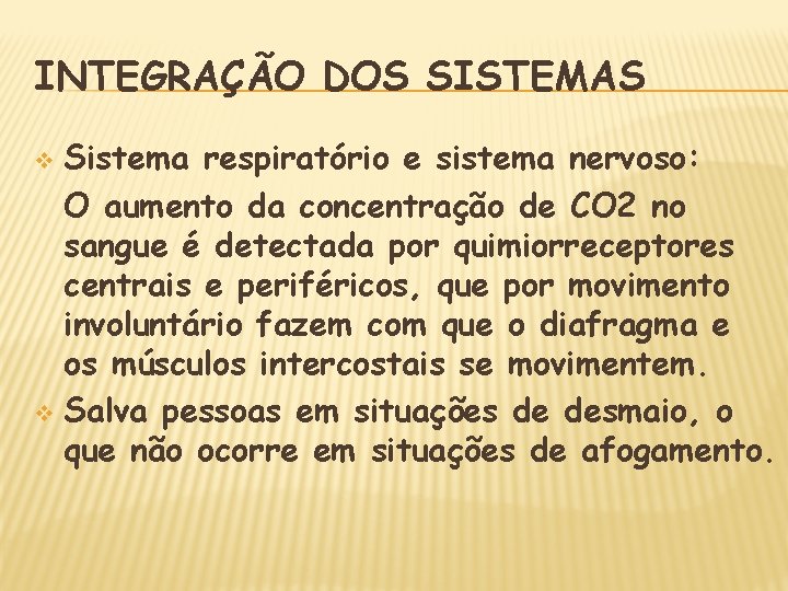 INTEGRAÇÃO DOS SISTEMAS Sistema respiratório e sistema nervoso: O aumento da concentração de CO