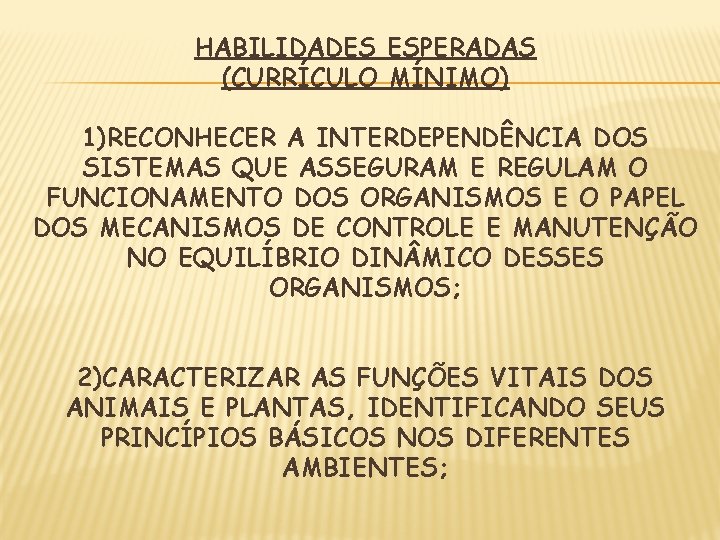 HABILIDADES ESPERADAS (CURRÍCULO MÍNIMO) 1)RECONHECER A INTERDEPENDÊNCIA DOS SISTEMAS QUE ASSEGURAM E REGULAM O