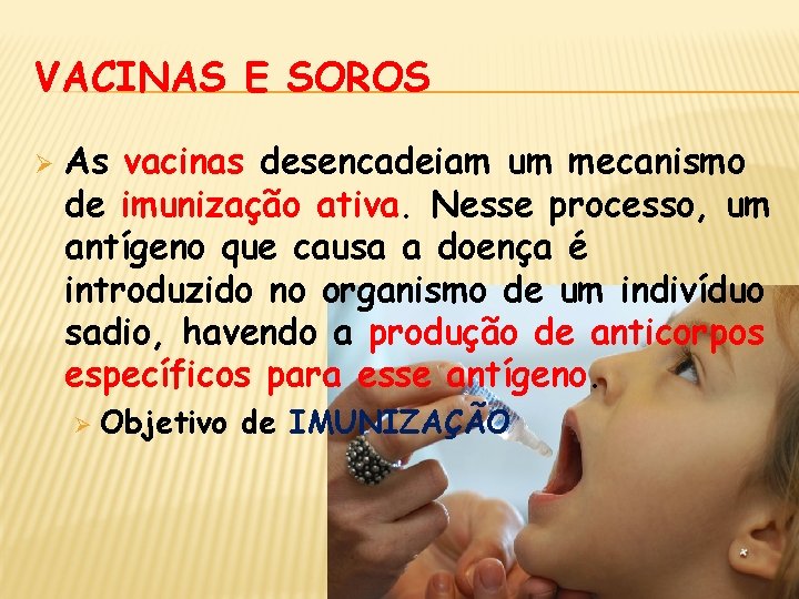 VACINAS E SOROS Ø As vacinas desencadeiam um mecanismo de imunização ativa. Nesse processo,