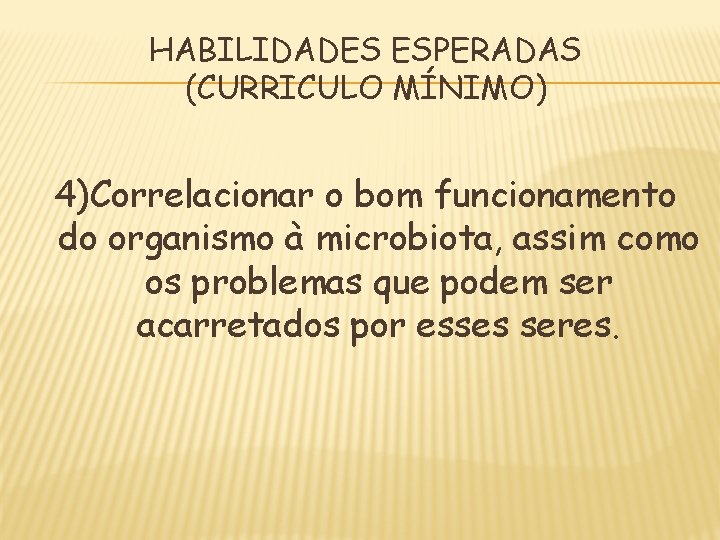 HABILIDADES ESPERADAS (CURRICULO MÍNIMO) 4)Correlacionar o bom funcionamento do organismo à microbiota, assim como