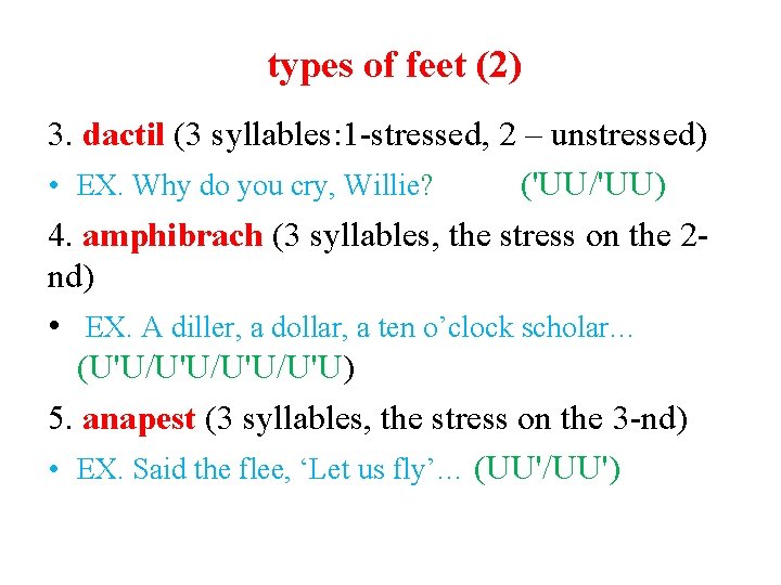 types of feet (2) 3. dactil (3 syllables: 1 -stressed, 2 – unstressed) •