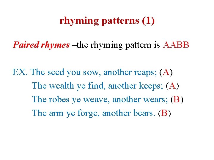 rhyming patterns (1) Paired rhymes –the rhyming pattern is AABB EX. The seed you