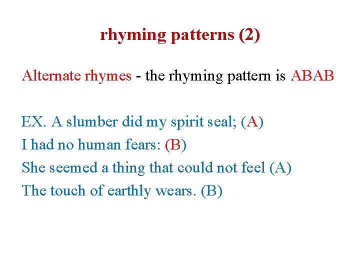 rhyming patterns (2) Alternate rhymes - the rhyming pattern is ABAB EX. A slumber