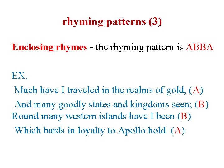 rhyming patterns (3) Enclosing rhymes - the rhyming pattern is ABBA EX. Much have