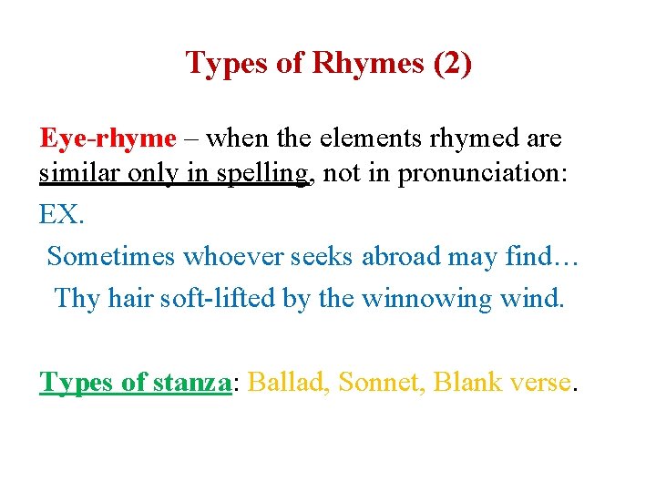 Types of Rhymes (2) Eye-rhyme – when the elements rhymed are similar only in