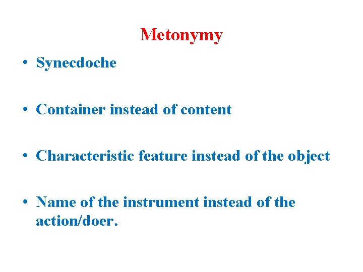 Metonymy • Synecdoche • Container instead of content • Characteristic feature instead of the