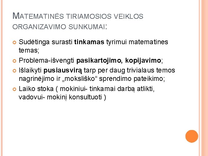 MATEMATINĖS TIRIAMOSIOS VEIKLOS ORGANIZAVIMO SUNKUMAI: Sudėtinga surasti tinkamas tyrimui matematines temas; Problema-išvengti pasikartojimo, kopijavimo;