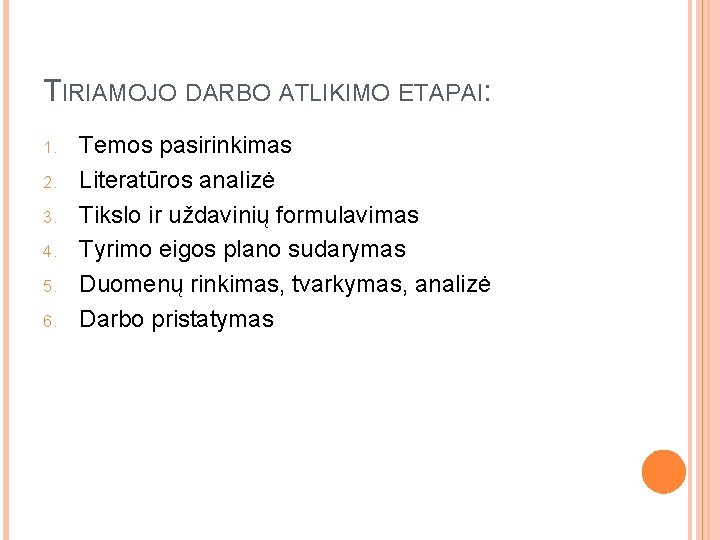 TIRIAMOJO DARBO ATLIKIMO ETAPAI: 1. 2. 3. 4. 5. 6. Temos pasirinkimas Literatūros analizė TIRIAMOJO DARBO ATLIKIMO ETAPAI: 1. 2. 3. 4. 5. 6. Temos pasirinkimas Literatūros analizė
