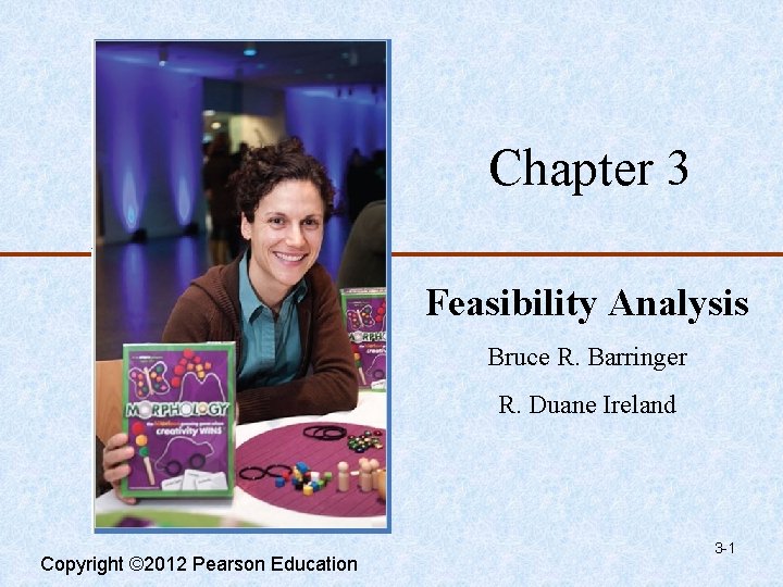 Chapter 3 Feasibility Analysis Bruce R. Barringer R. Duane Ireland Copyright © 2012 Pearson